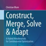 خرید و دانلود نسخه کامل کتاب Construct, Merge, Solve & Adapt: A Hybrid Metaheuristic for Combinatorial Optimization