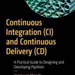 خرید و دانلود نسخه کامل کتاب Continuous Integration (CI) and Continuous Delivery (CD): A Practical Guide to Designing and Developing Pipelines