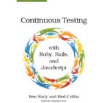 خرید و دانلود نسخه کامل کتاب Continuous Testing: with Ruby, Rails, and JavaScript
