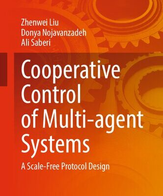 خرید و دانلود نسخه کامل کتاب Cooperative Control of Multi-agent Systems: A Scale-Free Protocol Design