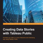 خرید و دانلود نسخه کامل کتاب Creating Data Stories with Tableau Public: Illustrate your data in a more interactive and interesting way using Tableau Public