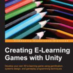 خرید و دانلود نسخه کامل کتاب Creating E-Learning Games with Unity: Develop your own 3D e-learning game using gamification, systems design, and gameplay programming techniques