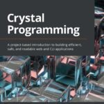 خرید و دانلود نسخه کامل کتاب Crystal Programming: A project-based introduction to building efficient, safe, and readable web and CLI applications