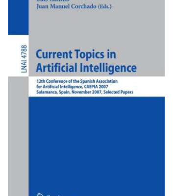 خرید و دانلود نسخه کامل کتاب Current Topics in Artificial Intelligence: 12th Conference of the Spanish Association for Artificial Intelligence, CAEPIA 2007, Salamanca, Spain, November 12-16, 2007. Selected Papers