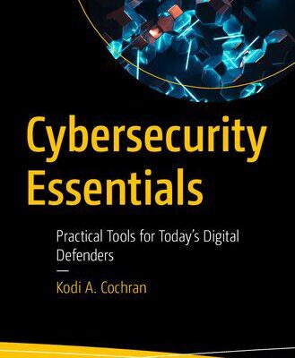خرید و دانلود نسخه کامل کتاب Cybersecurity Essentials: Practical Tools for Today’s Digital Defenders