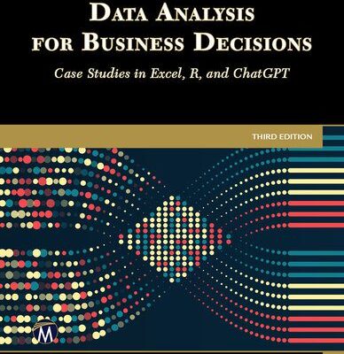 خرید و دانلود نسخه کامل کتاب Data Analysis for Business Decisions: Case Studies in Excel, R, and ChatGPT: Third Edition