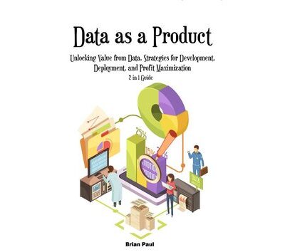 خرید و دانلود نسخه کامل کتاب Data as a Product: Unlocking Value from Data