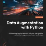 خرید و دانلود نسخه کامل کتاب Data Augmentation with Python: Enhance accuracy in Deep Learning with practical Data Augmentation for image, text, audio