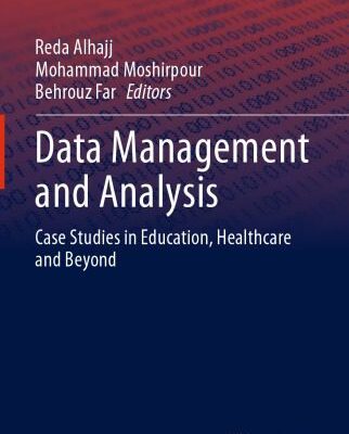 خرید و دانلود نسخه کامل کتاب Data Management And Analysis: Case Studies In Education, Healthcare And Beyond