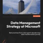 خرید و دانلود نسخه کامل کتاب Data Management Strategy at Microsoft: Best practices from a tech giant’s decade-long data transformation journey