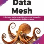 خرید و دانلود نسخه کامل کتاب Data Mesh : Principles, patterns, architecture, and strategies for data-driven decision making