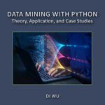 خرید و دانلود نسخه کامل کتاب Data Mining with Python: Theory, Application, and Case Studies
