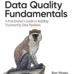 خرید و دانلود نسخه کامل کتاب Data Quality Fundamentals: A Practitioner’s Guide to Building Trustworthy Data Pipelines