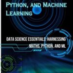 خرید و دانلود نسخه کامل کتاب Data Science Fusion: Integrating Maths, Python, and Machine Learning