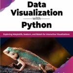 خرید و دانلود نسخه کامل کتاب Data Visualization with Python: Exploring Matplotlib, Seaborn, and Bokeh for Interactive Visualizations