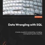خرید و دانلود نسخه کامل کتاب Data Wrangling with SQL: A hands-on guide to manipulating, wrangling, and engineering data using SQL