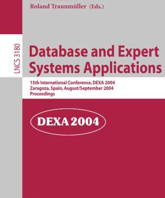 خرید و دانلود نسخه کامل کتاب Database and Expert Systems Applications: 15th International Conference, DEXA 2004, Zaragoza, Spain, August 30-September 3, 2004. Proceedings