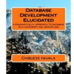 خرید و دانلود نسخه کامل کتاب Database Development Elucidated: A Pragmatically Approach To Database With Microsoft SQL Server 2008 (Vol. 1)
