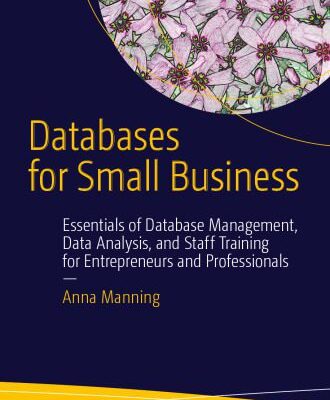 خرید و دانلود نسخه کامل کتاب Databases for Small Business: Essentials of Database Management, Data Analysis, and Staff Training for Entrepreneurs and Professionals