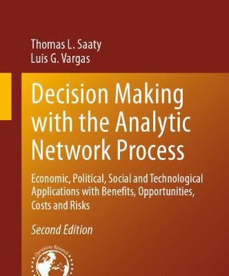 خرید و دانلود نسخه کامل کتاب Decision Making with the Analytic Network Process: Economic, Political, Social and Technological Applications with Benefits, Opportunities, Costs and Risks