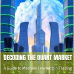 خرید و دانلود نسخه کامل کتاب Decoding the Quant Market: A Guide to Machine Learning in Trading