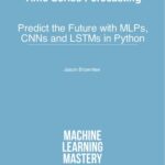 خرید و دانلود نسخه کامل کتاب Deep Learning for Time Series Forecasting: Predict the Future with MLPs, CNNs and LSTMs in Python