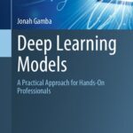 خرید و دانلود نسخه کامل کتاب Deep Learning Models: A Practical Approach for Hands-On Professionals