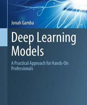 خرید و دانلود نسخه کامل کتاب Deep Learning Models: A Practical Approach for Hands-On Professionals