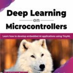 خرید و دانلود نسخه کامل کتاب Deep Learning on Microcontrollers: Learn how to develop embedded AI applications using TinyML