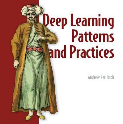 خرید و دانلود نسخه کامل کتاب Deep Learning Patterns and Practices