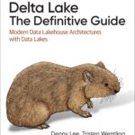 خرید و دانلود نسخه کامل کتاب Delta Lake: The Definitive Guide: Modern Data Lakehouse Architectures with Data Lakes