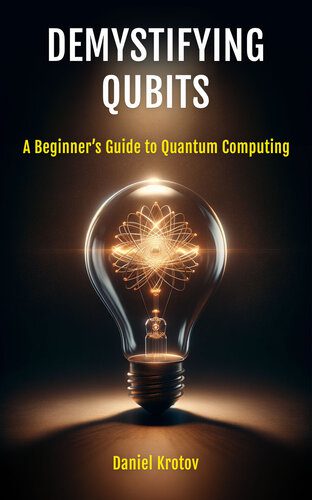 خرید و دانلود نسخه کامل کتاب Demystifying Qubits: A Beginner’s Guide to Quantum Computing_687e1c968d256.jpeg خرید و دانلود نسخه کامل کتاب Demystifying Qubits: A Beginner’s Guide to Quantum Computing