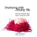 خرید و دانلود نسخه کامل کتاب Deploying with JRuby 9k: Deliver Scalable Web Apps Using the JVM