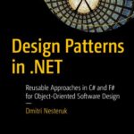 خرید و دانلود نسخه کامل کتاب Design Patterns in .Net: Reusable Approaches in C# and F# for Object-Oriented Software Design
