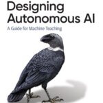 خرید و دانلود نسخه کامل کتاب Designing Autonomous AI: A Guide for Machine Teaching
