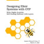 خرید و دانلود نسخه کامل کتاب Designing Elixir Systems With OTP: Write Highly Scalable, Self-healing Software with Layers