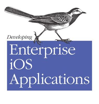 خرید و دانلود نسخه کامل کتاب Developing Enterprise iOS Applications: iPhone and iPad Apps for Companies and Organizations
