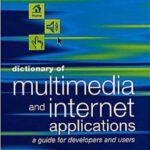 خرید و دانلود نسخه کامل کتاب Dictionary of Multimedia and Internet Applications: A Guide for Developers and Users