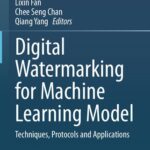 خرید و دانلود نسخه کامل کتاب Digital Watermarking for Machine Learning Model: Techniques, Protocols and Applications