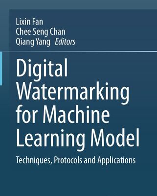 خرید و دانلود نسخه کامل کتاب Digital Watermarking for Machine Learning Model: Techniques, Protocols and Applications