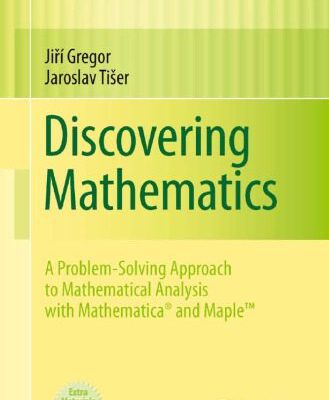 خرید و دانلود نسخه کامل کتاب Discovering Mathematics: A Problem-Solving Approach to Mathematical Analysis with MATHEMATICA® and Maple™