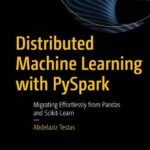 خرید و دانلود نسخه کامل کتاب Distributed Machine Learning with PySpark: Migrating Effortlessly from Pandas and Scikit-Learn