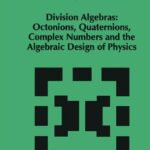 خرید و دانلود نسخه کامل کتاب Division Algebras: Octonions, Quaternions, Complex Numbers and the Algebraic Design of Physics