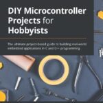 خرید و دانلود نسخه کامل کتاب DIY Microcontroller Projects for Hobbyists – The ultimate project-based guide to building real-world embedded applications in C and C++ programming