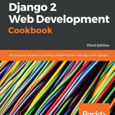 خرید و دانلود نسخه کامل کتاب Django 2 Web Development Cookbook: 100 practical recipes on building scalable Python web apps with Django 2