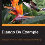 خرید و دانلود نسخه کامل کتاب Django By Example: Create your own line of successful web applications with Django