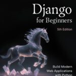 خرید و دانلود نسخه کامل کتاب Django for Beginners: Build Modern Web Applications with Python, 5th Edition