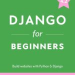 خرید و دانلود نسخه کامل کتاب Django for Beginners: Build Websites with Python and Django 4.2