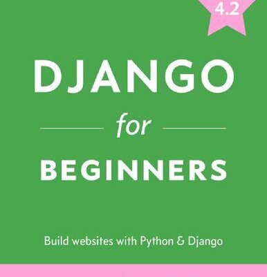 خرید و دانلود نسخه کامل کتاب Django for Beginners: Build Websites with Python and Django 4.2