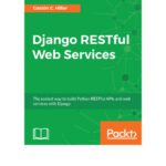 خرید و دانلود نسخه کامل کتاب Django RESTful Web Services: The easiest way to build Python RESTful APIs and web services with Django